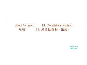 Short Version 13 Oscillatory Motion 13 Wilberforce Pendulum