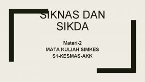 SIKNAS DAN SIKDA Materi2 MATA KULIAH SIMKES S