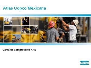 Atlas Copco Mexicana Gama de Compresores APE Conceptos