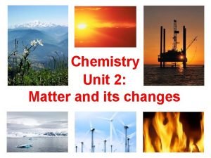 Chemistry matter and its changes