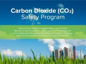 Purpose The CARBON DIOXIDE SAFETY Program has been