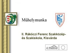 Mhelymunka II Rkczi Ferenc Szakkzp s Szakiskola Kisvrda