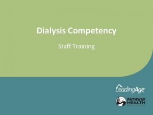 Dialysis Competency Staff Training Objectives Upon completion of