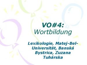 VO4 Wortbildung Lexikologie MatejBel Universitt Bansk Bystrica Zuzana