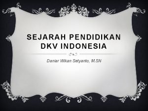 SEJARAH PENDIDIKAN DKV INDONESIA Daniar Wikan Setyanto M