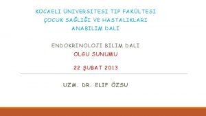 KOCAELI NIVERSITESI TIP FAKLTESI OCUK SALII VE HASTALIKLARI