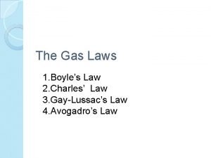The Gas Laws 1 Boyles Law 2 Charles