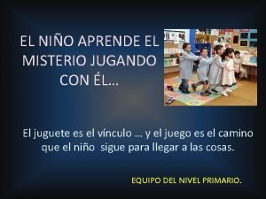 EL NIO APRENDE EL MISTERIO JUGANDO CON L