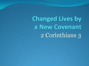 Changed Lives by a New Covenant 2 Corinthians