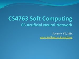 CS 4763 Soft Computing 03 Artificial Neural Network