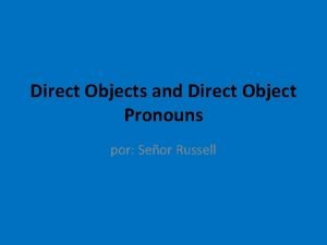 Direct Objects and Direct Object Pronouns por Seor