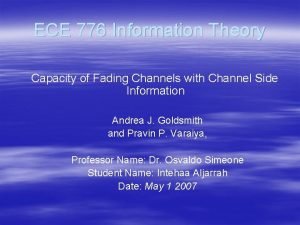 ECE 776 Information Theory Capacity of Fading Channels