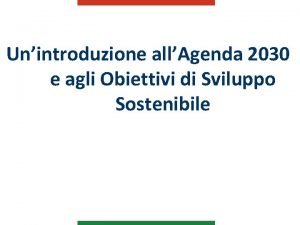 Unintroduzione allAgenda 2030 e agli Obiettivi di Sviluppo