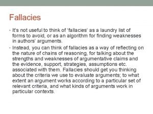 Fallacies Its not useful to think of fallacies