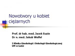 Nowotwory u kobiet ciarnych Prof dr hab med