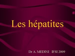 Les hpatites Dr A MEDINI IFSI 2009 Maladie