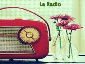 La Radio La radio como medio de comunicacin