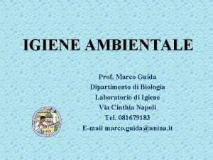 IGIENE AMBIENTALE Prof Marco Guida Dipartimento di Biologia