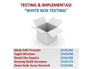 TESTING IMPLEMENTASI WHITE BOX TESTING Made Adhi Parwata