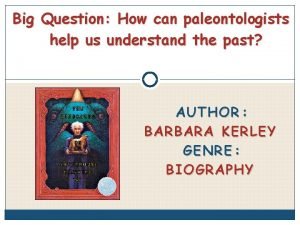 How can paleontologists help us understand the past