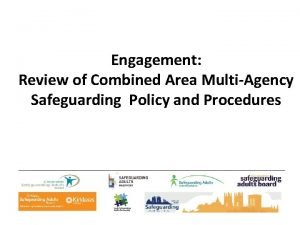 Engagement Review of Combined Area MultiAgency Safeguarding Policy