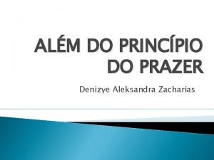 ALM DO PRINCPIO DO PRAZER Denizye Aleksandra Zacharias