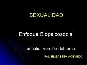 SEXUALIDAD Enfoque Biopsicosocial peculiar versin del tema Psic