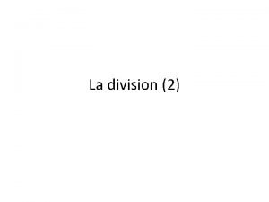 La division 2 La division dun nombre diviseur
