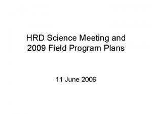 HRD Science Meeting and 2009 Field Program Plans