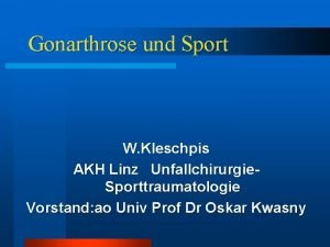 Gonarthrose und Sport W Kleschpis AKH Linz Unfallchirurgie