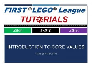 INTRODUCTION TO CORE VALUES VICKY ZHAI FTC 9873