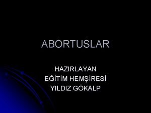 ABORTUSLAR HAZIRLAYAN ETM HEMRES YILDIZ GKALP Gebeliin ilk