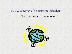 ECT 250 Survey of ecommerce technology The Internet