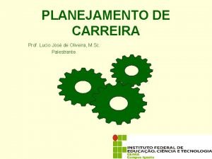 PLANEJAMENTO DE CARREIRA Prof Lucio Jos de Oliveira