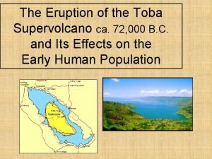 The Eruption of the Toba Supervolcano ca 72