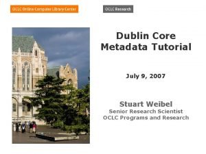 Dublin Core Metadata Tutorial July 9 2007 Stuart