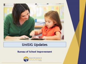 Uni SIG Updates Bureau of School Improvement 1