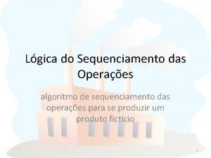 Lgica do Sequenciamento das Operaes algoritmo de sequenciamento