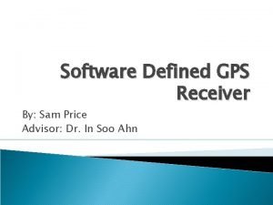 Software Defined GPS Receiver By Sam Price Advisor