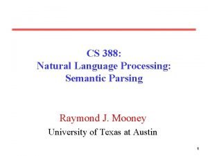 CS 388 Natural Language Processing Semantic Parsing Raymond