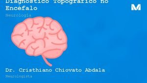 Diagnstico Topogrfico no Encfalo Neurologia Dr Cristhiano Chiovato