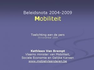 Beleidsnota 2004 2009 Mobiliteit Toelichting aan de pers