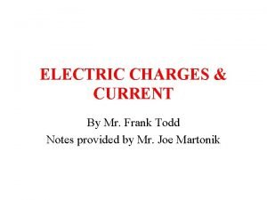 ELECTRIC CHARGES CURRENT By Mr Frank Todd Notes