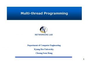 Multithread Programming Department of Computer Engineering Kyung Hee
