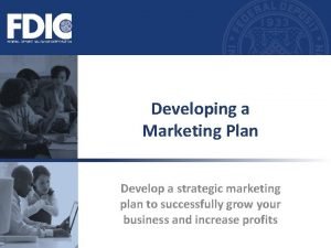 Developing a Marketing Plan Develop a strategic marketing