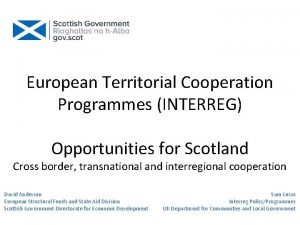 European Territorial Cooperation Programmes INTERREG Opportunities for Scotland