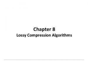 Chapter 8 Lossy Compression Algorithms Fundamentals of Multimedia