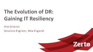 The Evolution of DR Gaining IT Resiliency Alex