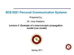 ECE 5221 Personal Communication Systems Prepared by Dr