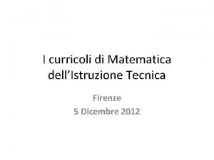 I curricoli di Matematica dellIstruzione Tecnica Firenze 5